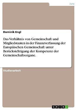 E-Book (pdf) Das Verhältnis von Gemeinschaft und Mitgliedstaaten in der Finanzverfassung der Europäischen Gemeinschaft unter Berücksichtigung der Kompetenz der Gemeinschaftsorgane. von Dominik Engl
