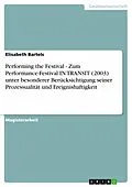 E-Book (epub) Performing the Festival - Zum Performance-Festival IN TRANSIT (2003) unter besonderer Berücksichtigung seiner Prozessualität und Ereignishaftigkeit von Elisabeth Bartels