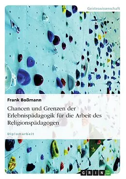 E-Book (epub) Chancen und Grenzen der Erlebnispädagogik für die Arbeit des Religionspädagogen von Frank Boßmann