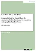E-Book (epub) Die geschichtliche Entwicklung der deutschen Rechtschreibung - bis zur ersten orthographischen Konferenz von Lucia Esther Momo Rita Müller