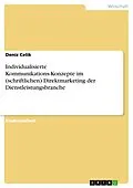 E-Book (pdf) Individualisierte Kommunikations-Konzepte im (schriftlichen) Direktmarketing der Dienstleistungsbranche von Deniz Celik