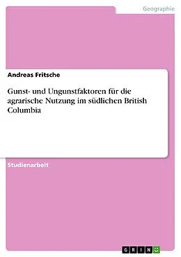 E-Book (pdf) Gunst- und Ungunstfaktoren für die agrarische Nutzung im südlichen British Columbia von Andreas Fritsche