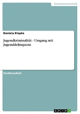 E-Book (epub) Jugendkriminalität - Umgang mit Jugenddelinquenz von Daniela Klepke