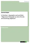 E-Book (pdf) J. F. Herbart - Biographie und sein Werk "Allgemeine Pädagogik aus dem Zwecke der Erziehung abgeleitet" von Daniela Klepke
