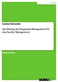 E-Book (epub) Der Beitrag des Programm-Management für das Facility Management von Carsten Schneider
