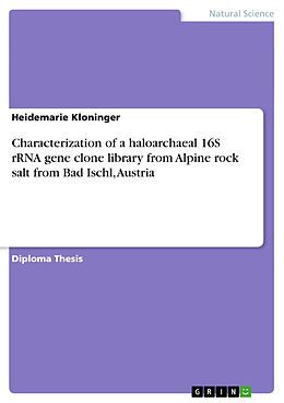 E-Book (pdf) Characterization of a haloarchaeal 16S rRNA gene clone library from Alpine rock salt from Bad Ischl, Austria von Heidemarie Kloninger