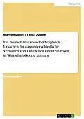 E-Book (epub) Ein deutsch-französischer Vergleich - Ursachen für das unterschiedliche Verhalten von Deutschen und Franzosen in Wirtschaftskooperationen von Marco Rudloff, Tanja Dübbel