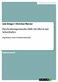 E-Book (epub) Psychotherapeutische Hilfe für Eltern mit Schreibabys. Ergebnisse einer Evaluationsstudie von Jule Dräger, Christian Werner