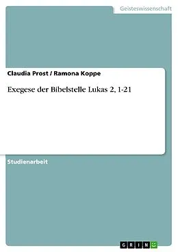 E-Book (epub) Exegese der Bibelstelle Lukas 2, 1-21 von Claudia Prost, Ramona Koppe