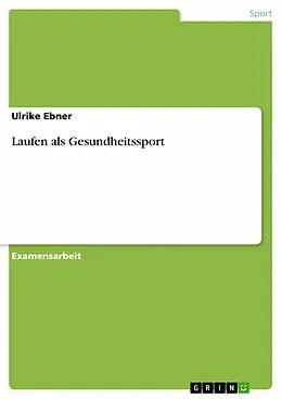 E-Book (epub) Laufen als Gesundheitssport von Ulrike Ebner