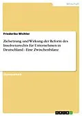 E-Book (pdf) Zielsetzung und Wirkung der Reform des Insolvenzrechts für Unternehmen in Deutschland - Eine Zwischenbilanz von Friederike Wichter