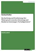 E-Book (epub) Beobachtung und Verarbeitung - Der Widerspruch zwischen Erwartung und Realität in Ernst Jüngers In Stahlgewitter von Reinhard Keßler
