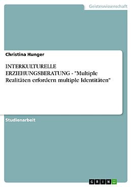 E-Book (pdf) INTERKULTURELLE ERZIEHUNGSBERATUNG - "Multiple Realitäten erfordern multiple Identitäten" von Christina Hunger