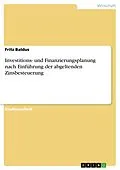 E-Book (epub) Investitions- und Finanzierungsplanung nach Einführung der abgeltenden Zinsbesteuerung von Fritz Baldus
