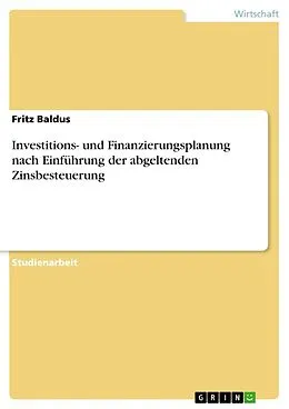 E-Book (epub) Investitions- und Finanzierungsplanung nach Einführung der abgeltenden Zinsbesteuerung von Fritz Baldus