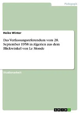 E-Book (epub) Das Verfassungsreferendum vom 28. September 1958 in Algerien aus dem Blickwinkel von Le Monde von Heike Winter