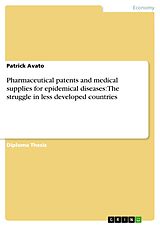 eBook (epub) Pharmaceutical patents and medical supplies for epidemical diseases: The struggle in less developed countries de Patrick Avato