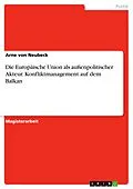 E-Book (epub) Die Europäische Union als außenpolitischer Akteur - Konfliktmanagement auf dem Balkan von Arne von Neubeck