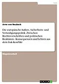 E-Book (pdf) Die europäische Außen-, Sicherheits- und Verteidigungspolitik. Zwischen Rechtsvorschriften und politischen Realitäten - Konsequenzen und Lehren aus dem Irak-Konflikt von Arne von Neubeck