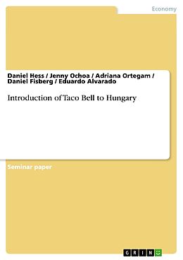 E-Book (pdf) Introduction of Taco Bell to Hungary von Daniel Hess, Jenny Ochoa, Adriana Ortegam