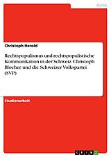 E-Book (pdf) Rechtspopulismus und rechtspopulistische Kommunikation in der Schweiz: Christoph Blocher und die Schweizer Volkspartei (SVP) von Christoph Herold