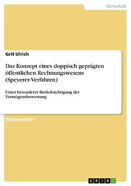E-Book (pdf) Das Konzept eines doppisch geprägten öffentlichen Rechnungswesens (Speyerer-Verfahren) unter besonderer Berücksichtigung der Vermögensbewertung von Grit Ulrich