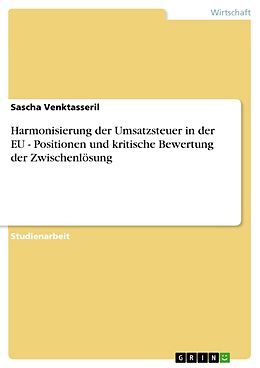 E-Book (pdf) Harmonisierung der Umsatzsteuer in der EU - Positionen und kritische Bewertung der Zwischenlösung von Sascha Venktasseril