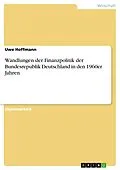 E-Book (pdf) Wandlungen der Finanzpolitik der Bundesrepublik Deutschland in den 1960er Jahren von Uwe Hoffmann