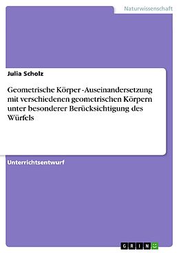 E-Book (pdf) Geometrische Körper - Auseinandersetzung mit verschiedenen geometrischen Körpern unter besonderer Berücksichtigung des Würfels von Julia Scholz