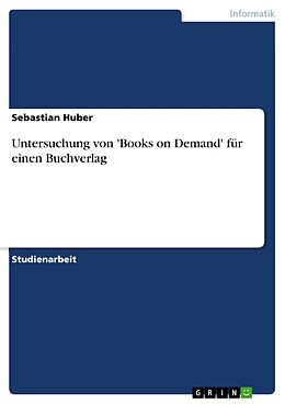 E-Book (pdf) Untersuchung von 'Books on Demand' für einen Buchverlag von Sebastian Huber