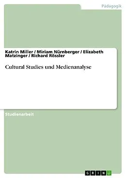 E-Book (epub) Cultural Studies und Medienanalyse von Katrin Miller, Miriam Nürnberger, Elizabeth Matzinger