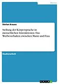 E-Book (epub) Stellung der Körpersprache in menschlichen Interaktionen unter besonderer Berücksichtigung des Werbeverhaltens zwischen Mann und Frau von Stefan Krauss