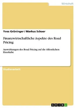 E-Book (epub) Finanzwirtschaftliche Aspekte des Road Pricing von Yves Grüninger, Markus Schaer