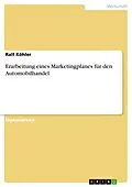 E-Book (epub) Erarbeitung eines Marketingplanes für den Automobilhandel von Ralf Köhler