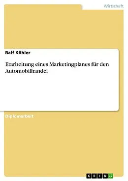 E-Book (epub) Erarbeitung eines Marketingplanes für den Automobilhandel von Ralf Köhler