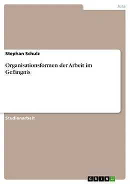 E-Book (pdf) Organisationsformen der Arbeit im Gefängnis von Stephan Schulz
