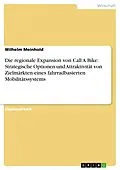 E-Book (pdf) Die regionale Expansion von Call A Bike: Strategische Optionen und Attraktivität von Zielmärkten eines fahrradbasierten Mobilitätssystems von Wilhelm Meinhold