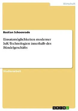 E-Book (pdf) Einsatzmöglichkeiten moderner IuK-Technologien innerhalb des Bündelgeschäfts von Bastian Schoenrade