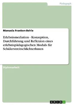 E-Book (pdf) Erlebnismediation - Konzeption, Durchführung und Reflexion eines erlebnispädagogischen Moduls für SchülerstreitschlichterInnen von Manuela Franken-Behle