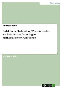 E-Book (epub) Didaktische Reduktion / Transformation am Beispiel der Grundlagen mathematischer Funktionen von Andreas Wolf