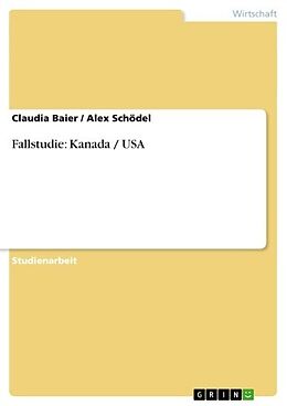 E-Book (pdf) Fallstudie: Kanada / USA von Claudia Baier, Alex Schödel