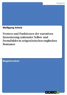 E-Book (epub) Formen und Funktionen der narrativen Inszenierung nationaler Selbst- und Fremdbilder in zeitgenössischen englischen Romanen von Wolfgang Scholz