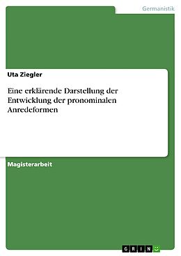 E-Book (pdf) Eine erklärende Darstellung der Entwicklung der pronominalen Anredeformen von Uta Ziegler