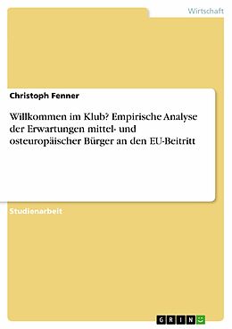 E-Book (epub) Willkommen im Klub? Empirische Analyse der Erwartungen mittel- und osteuropäischer Bürger an den EU-Beitritt von Christoph Fenner