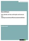 E-Book (epub) Eine Kritik am Bacon-Projekt im Kontext der Anthoprozentrismus-Physiozentrismusdebatte von Rene Hoffmann