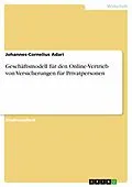 E-Book (pdf) Geschäftsmodell für den Online-Vertrieb von Versicherungen für Privatpersonen von Johannes-Cornelius Adari