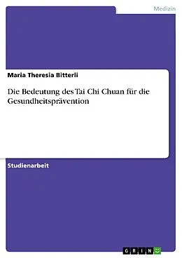 E-Book (epub) Die Bedeutung des Tai Chi Chuan für die Gesundheitsprävention von Maria Theresia Bitterli