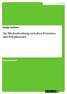 E-Book (pdf) Die Wechselwirkung zwischen Proteinen und Polyphenolen von Sonja Lechner