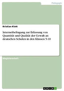 E-Book (epub) Internetbefragung zur Erfassung von Quantität und Qualität der Gewalt an deutschen Schulen in den Klassen 5-10 von Kristian Klett
