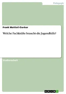 E-Book (epub) Welche Fachkräfte braucht die Jugendhilfe? von Frank Mattioli-Danker
